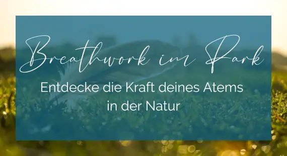 Breathwork im Park - Entdecke die Kraft deines Atems in der Natur